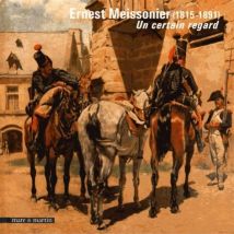 Ernest Meissonier, 1815-1891 : Un Certain Regard