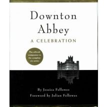 Downton Abbey - A Celebration - The Official Companion To All Six Series