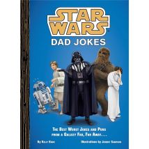 Star Wars : Dad Jokes - The Best Worst Jokes And Puns From A Galaxy Far, Far Away...