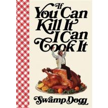 If You Can Kill It I Can Cook It