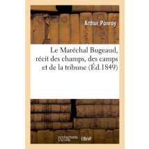 Le Marechal Bugeaud, Recit Des Champs, Des Camps Et De La Tribune, (ed.1849)