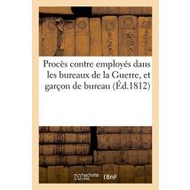 Proces Contre Employes Dans Les Bureaux De La Guerre, Et Garcon De Bureau (ed.1812) - Entretenu Des