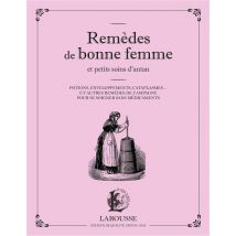 Remèdes De Bonne Femme Et Petits Soins D'Antan