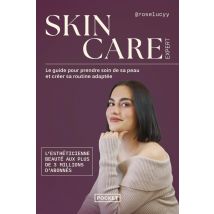 Skincare Expert : Le Guide Pour Prendre Soin De Sa Peau Et Créer Sa Routine Adaptée