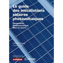 Le Guide Des Installations Solaires Photovoltaïques : Composants - Dimensionnement - Mise En Oeuvre (2e Édition)