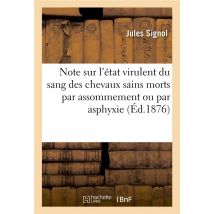 Note Sur L'Etat Virulent Du Sang Des Chevaux Sains Morts Par Assommement Ou Par Asphyxie