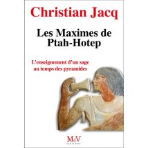Les Maximes De Ptah-hotep : L'Enseignement D'Un Sage Au Temps Des Pyramides