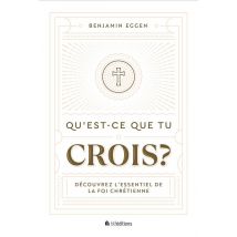 Qu'est-ce Que Tu Crois ? : Découvrez L'Essentiel De La Foi Chrétienne