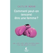 Comment Peut-on (encore) Être Une Femme