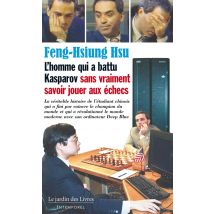 L'Homme Qui A Battu Kasparov Sans Vraiment Savoir Jouer Aux Échecs : La Véritable Histoire De L'Étudiant Chinois Qui A Fini Par Vaincre Le Champion Du