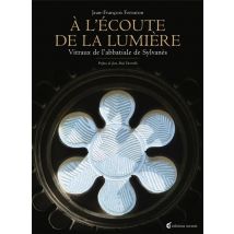 À L'Écoute De La Lumière - Vitraux De L'Abbatiale De Sylvanès