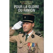 Pour La Gloire Du Fanion - 1951-1991 : Un Légionnaire Allemand Au Service De La France