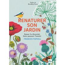 Renaturer Son Jardin : Semer La Diversité, Faire Pousser L'Avenir