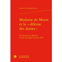 Madame De Murat Et La « Défense Des Dames » : Un Discours Au Féminin À La Fin Du Règne De Louis Xiv