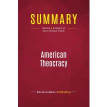 Summary: American Theocracy : Review And Analysis Of Kevin Phillips's Book