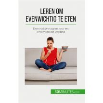 Leren Om Evenwichtig Te Eten : Eenvoudige Stappen Voor Een Evenwichtiger Voeding