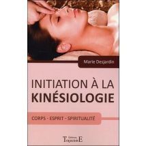 Initiation À La Kinésiologie - Corps, Esprit, Spiritualité