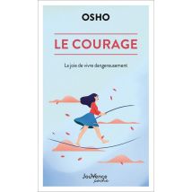 Le Courage : La Joie De Vivre Dangereusement