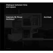 Archilab. Dialogue Between Space And Time - Gabriele M. Rossi Architect