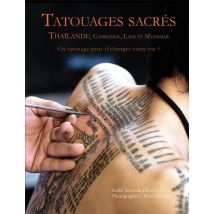 Tatouages Sacrés - Thaïlande, Cambodge, Laos Et Myanmar - Un Tatouage Peut-il Changer Votre Vie ?