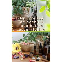 Ma Trousse De Secours Aux Huiles Essentielles