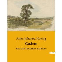 Gudrun : Stolz Und Treuestolz Und Treue