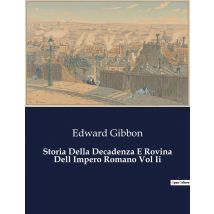 Storia Della Decadenza E Rovina Dell Impero Romano Vol Ii : Il Tramonto Di Un Impero: Lezioni Dal Passato