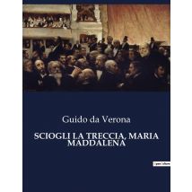 Sciogli La Treccia, Maria Maddalena : Un Viaggio Tra Passione E Decadenza Nella Spagna Del Xx Secolo