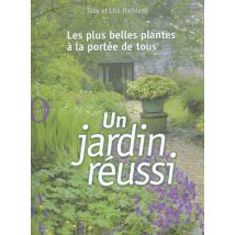 Un Jardin Reussi - Les Plus Belles Plantes A La Portee De Tous