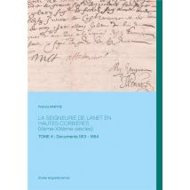 La Seigneurie De Lanet En Hautes-corbières (vème-xixème Siècles) Tome 4
