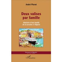 Deux Valises Par Famille - Itinéraire D'Une Famille De La Lorraine À L'Algérie