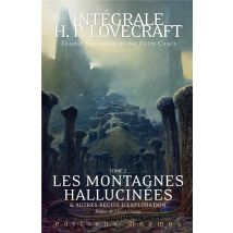 Intégrale H. P. Lovecraft Tome 2 : Les Montagnes Hallucinées Et Autres Récits D'Exploration