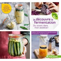 Je Découvre La Fermentation - Du Vivant Dans Mon Assiette !