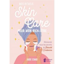 Mes Rituels Skincare Pour Mon Bien-etre - Decouvrez Tous Les Secrets De Beaute Coreenne