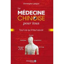 La Médecine Chinoise Pour Tous : Tout Ce Qu'il Faut Savoir