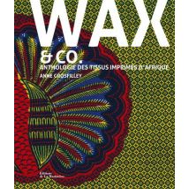 Wax & Co. - Anthologie Des Tissus Imprimés D'Afrique