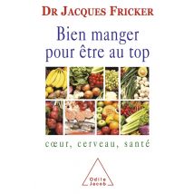 Bien Manger Pour Être Au Top : Coeur, Cerveau, Santé
