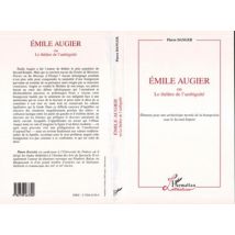 Emile Augier Ou Le Theatre De L'Ambiguite - Elements Pour Une Archeologie Morale De La Bourgeoisie S
