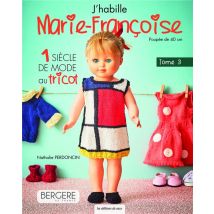 J'Habille Marie-françoise Tome 3: 1 Siècle De Mode Au Tricot