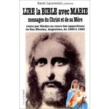 Lire La Bible Avec Marie : Messages Du Christ Et De Sa Mère Reçus Par Gladys Au Cours Des Apparitions De San Nicolas, Argentine