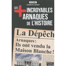 Les Plus Incroyables Arnaques De L'Histoire