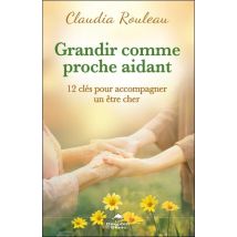 Grandir Comme Proche Aidant : 12 Clés Pour Accompagner Un Être Cher