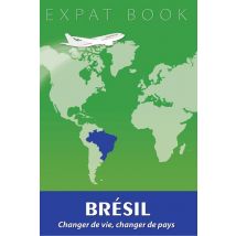 Expat Book : Brésil - Changer De Vie, Changer De Pays