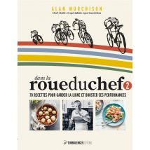 Dans La Roue Du Chef 2 : 70 Recettes Pour Garder La Ligne Et Booster Ses Performances