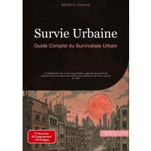 Survie Urbaine: Guide Complet Du Survivaliste Urbain : Compétences De Survie Essentielles, Astuces De Survie Et Projets De Survie Sans Électricité