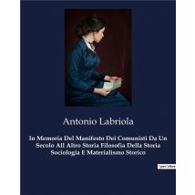 In Memoria Del Manifesto Dei Comunisti Da Un Secolo All Altro Storia Filosofia Della Storia Sociologia E Materialismo Storico