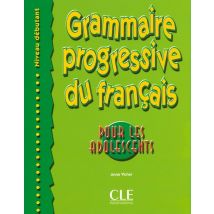 Grammaire Progressive Du Français - Pour Les Adolescents - Niveau Débutant