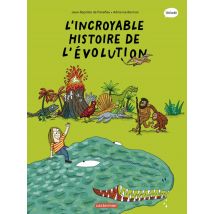 Les Sciences En Bd : L'Incroyable Histoire De L'Évolution