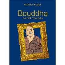 Bouddha En 60 Minutes