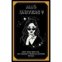 Allô Univers ? : Un Oracle Cash, Mordant Et Drôle Pour Une Guidance Unique !